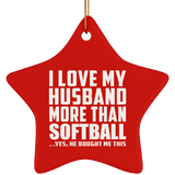 I Love My Husband More Than Softball - Star Ornament