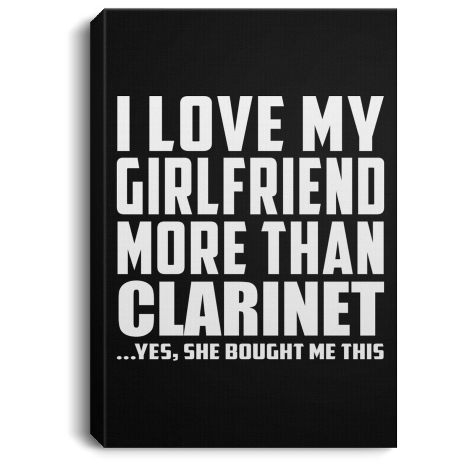I Love My Girlfriend More Than Clarinet - Canvas Portrait