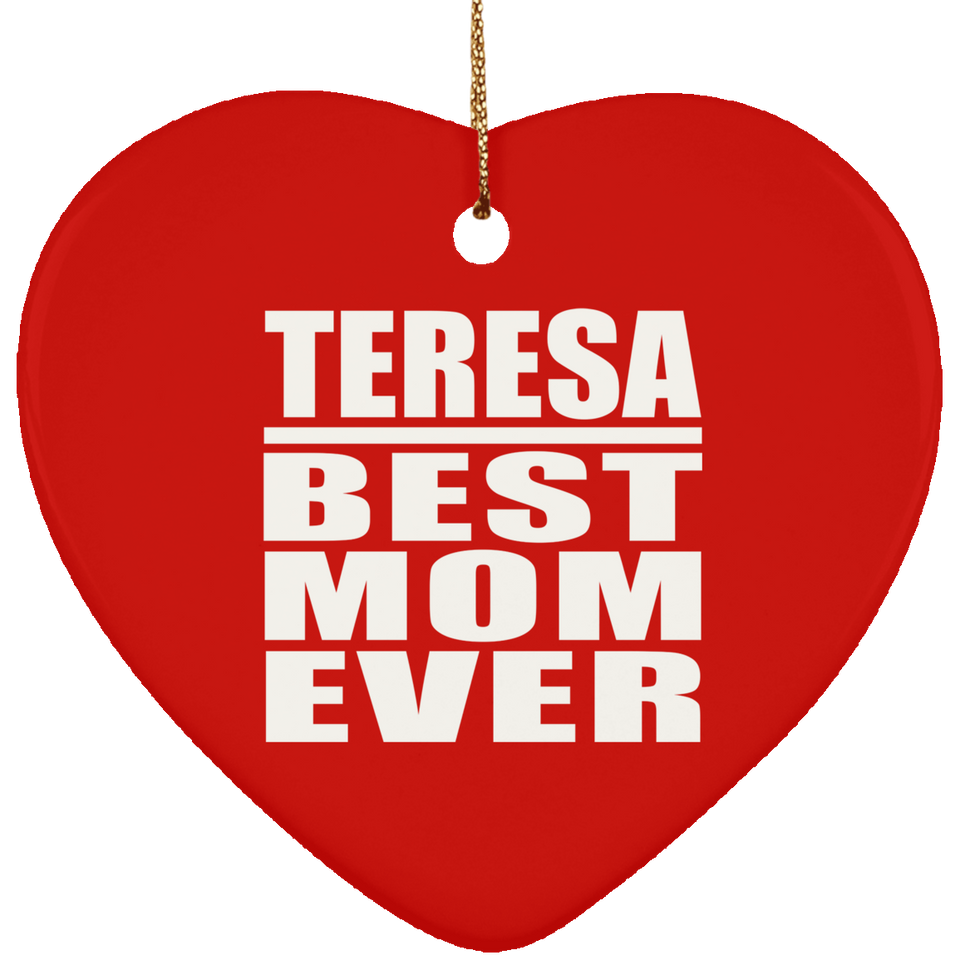Teresa Best Mom Ever - Heart Ornament