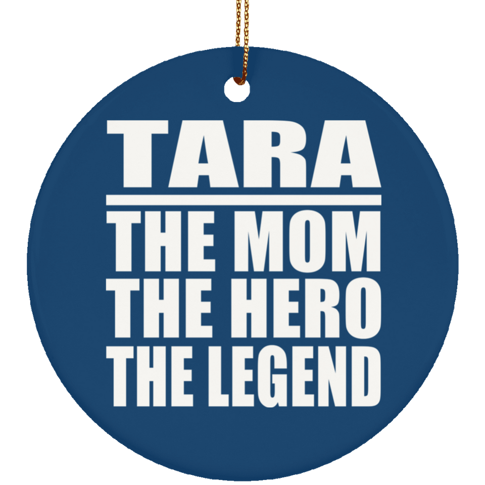 Tara The Mom The Hero The Legend - Circle Ornament