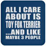 All I Care About Is Toy Fox Terrier - Drink Coaster