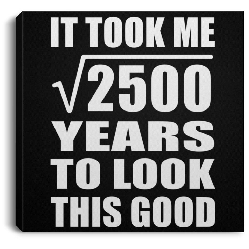 50th Birthday Took Square Root of 2500 Years To Look Good - Canvas Square