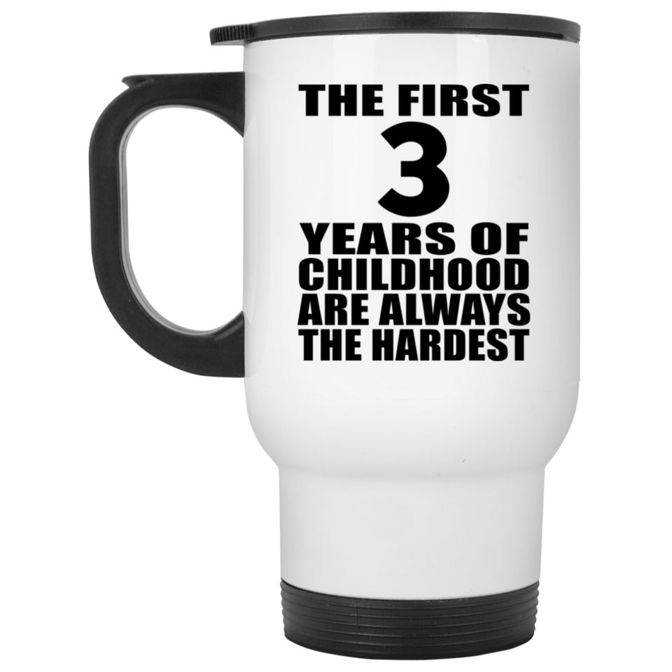 3rd Birthday First 3 Years of Childhood Are The Hardest - White Travel Mug