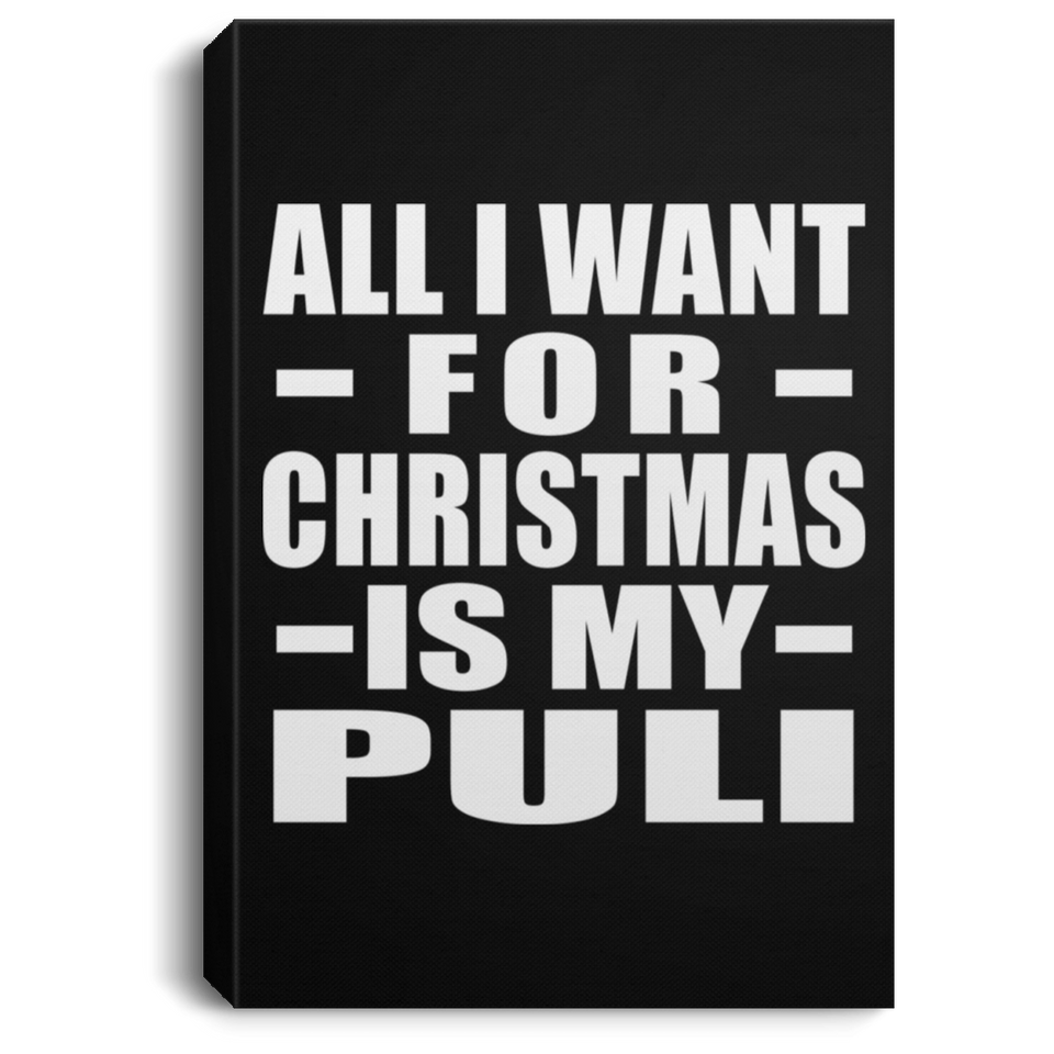 All I Want For Christmas Is My Puli - Canvas Portrait