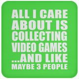 All I Care About Is Collecting Video Games - Drink Coaster