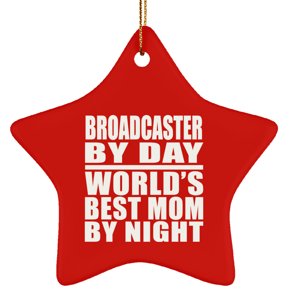 Broadcaster By Day World's Best Mom By Night - Star Ornament