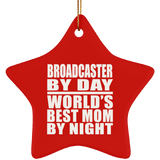 Broadcaster By Day World's Best Mom By Night - Star Ornament