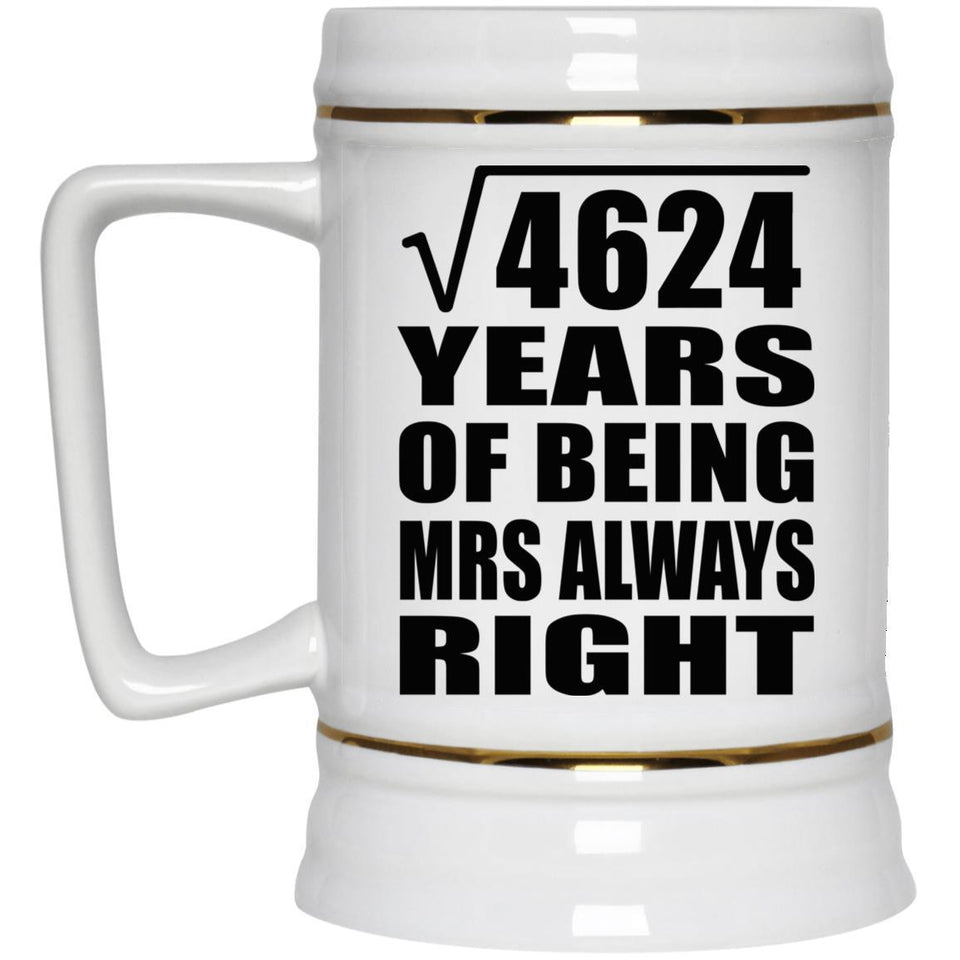 68th Anniversary Square Root of 4624 Years Mrs Always Right - Beer Stein