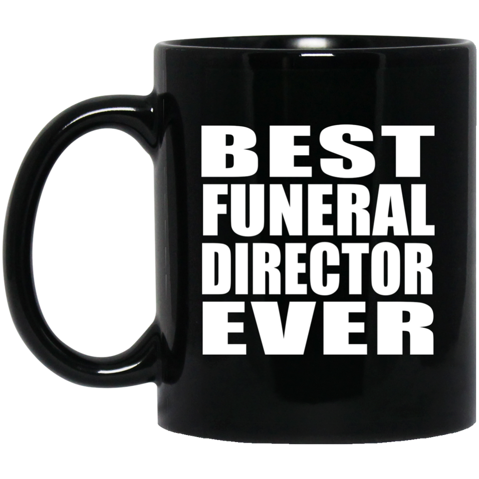 Best Funeral Director Ever - 11 Oz Coffee Mug Black