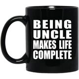 Being Uncle Makes Life Complete - 11oz Coffee Mug Black