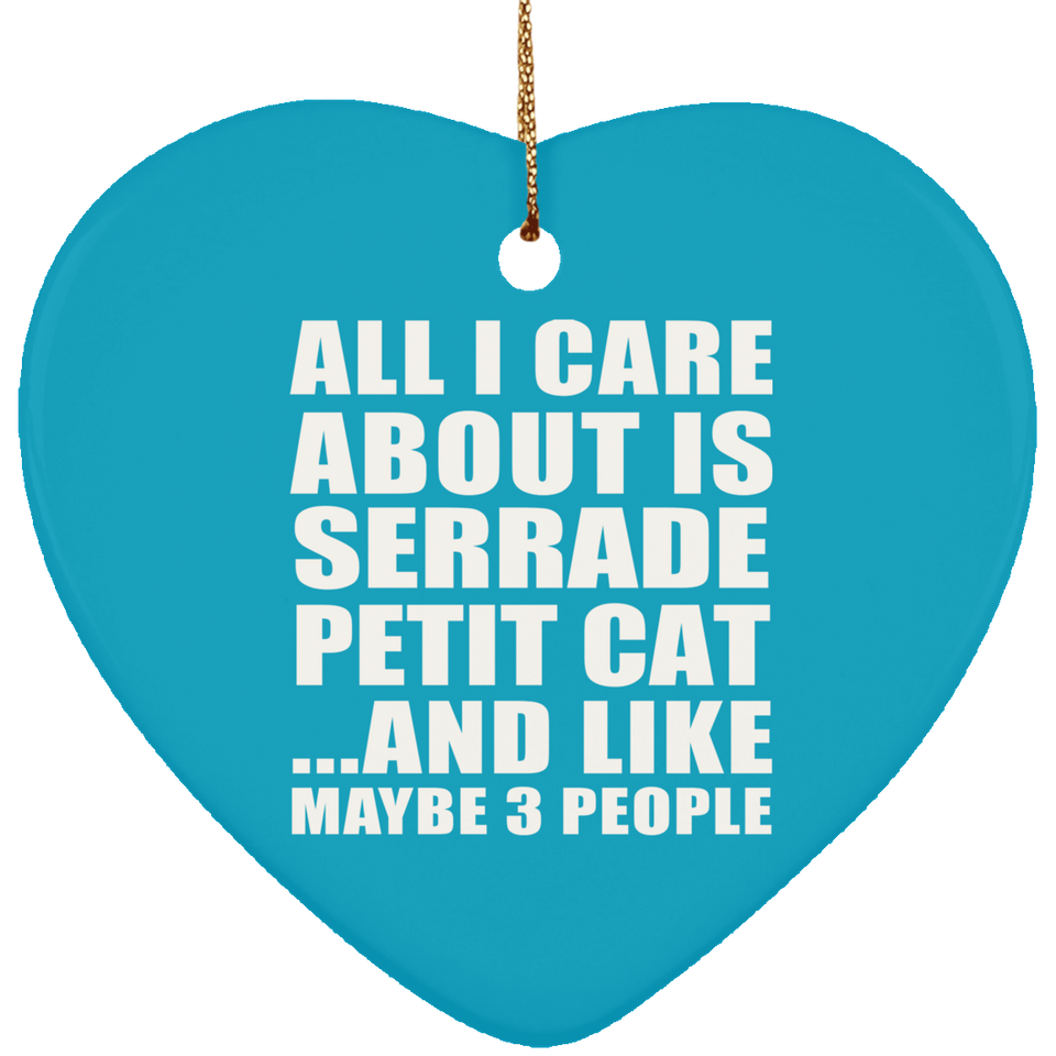 All I Care About Is Serrade Petit Cat - Heart Ornament