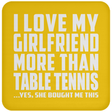 I Love My Girlfriend More Than Table Tennis - Drink Coaster
