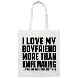 I Love My Boyfriend More Than Knife Making - Tote Bag White
