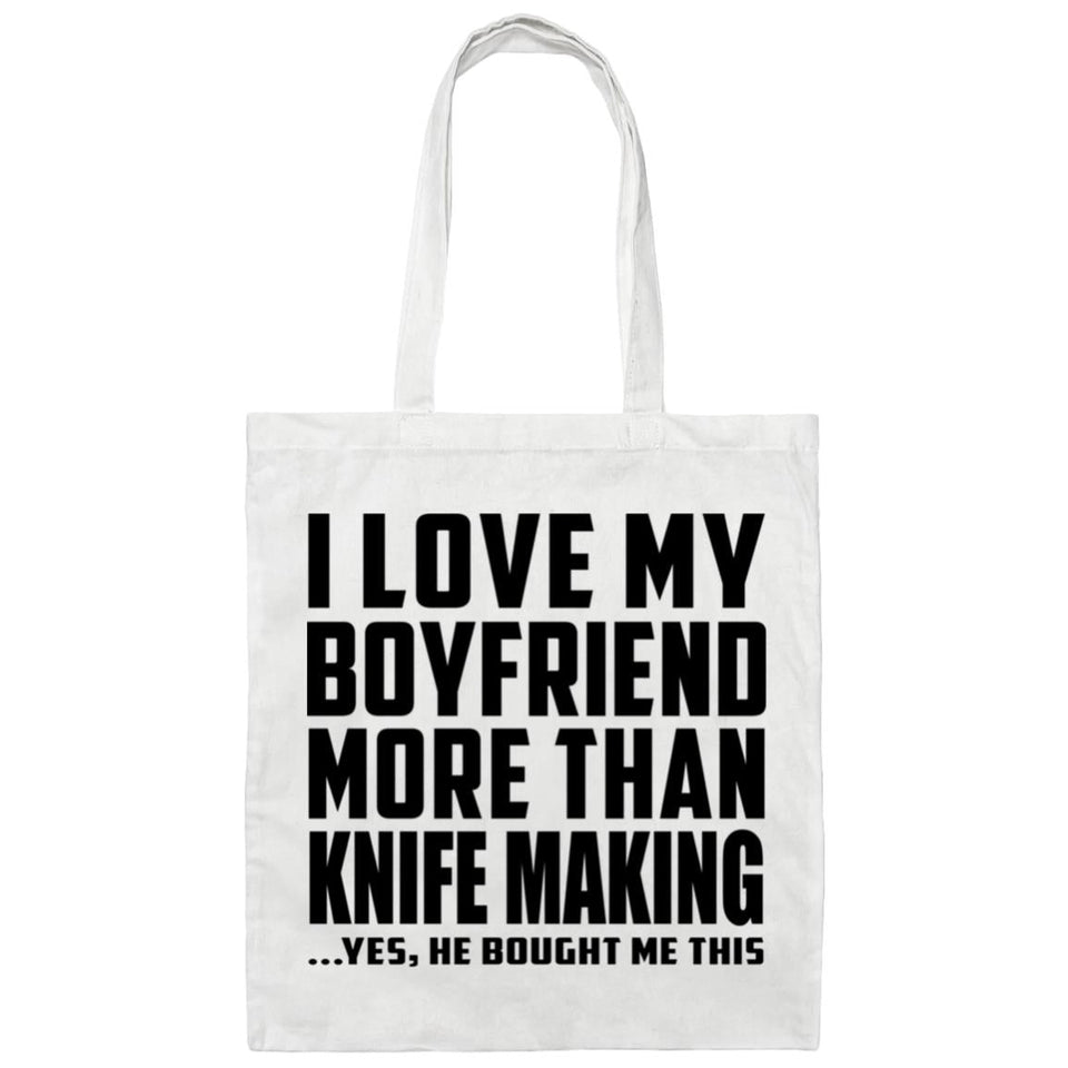 I Love My Boyfriend More Than Knife Making - Tote Bag White