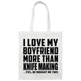 I Love My Boyfriend More Than Knife Making - Tote Bag White
