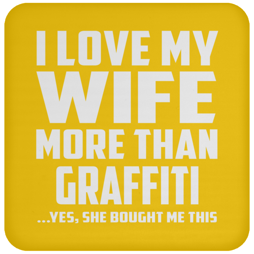 I Love My Wife More Than Graffiti - Drink Coaster