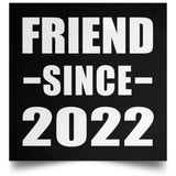 Friend Since 2022 - Poster Square