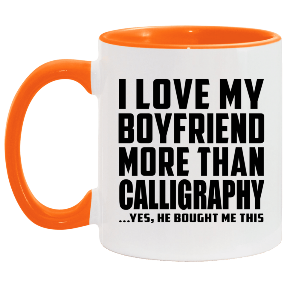 I Love My Boyfriend More Than Calligraphy - 11oz Accent Mug Orange