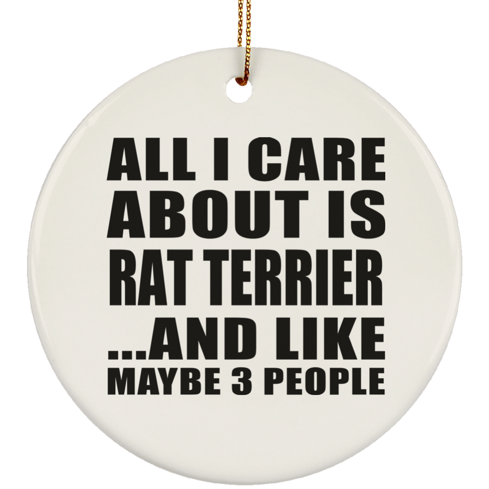 All I Care About Is Rat Terrier - Circle Ornament