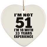 51st Birthday I'm Not 51 I'm 18 With 33 Years Experience - Heart Ornament