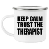 Keep Calm and Trust The Therapist - 12oz Camping Mug