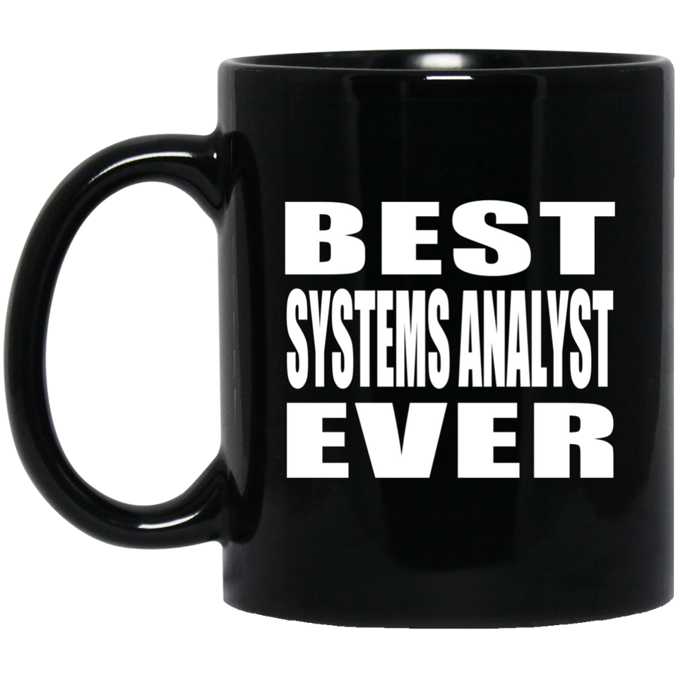 Best Systems Analyst Ever - 11 Oz Coffee Mug Black
