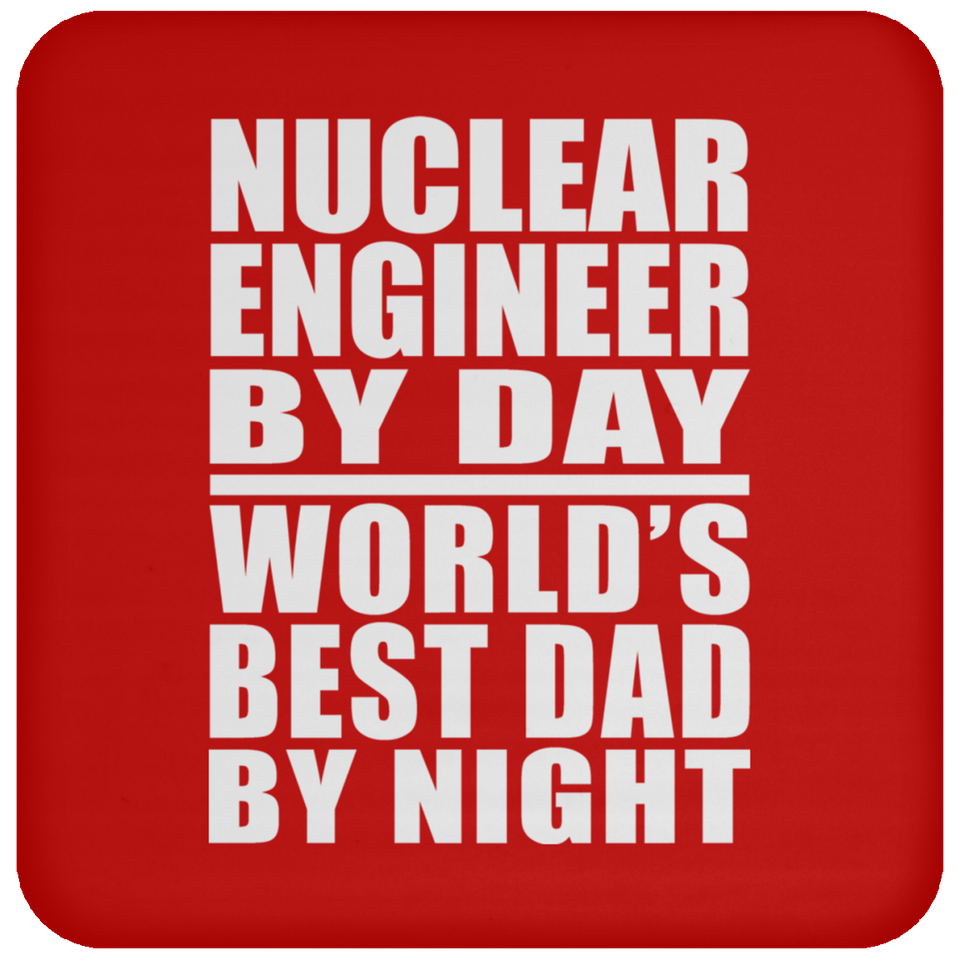 Nuclear Engineer By Day World's Best Dad By Night - Drink Coaster