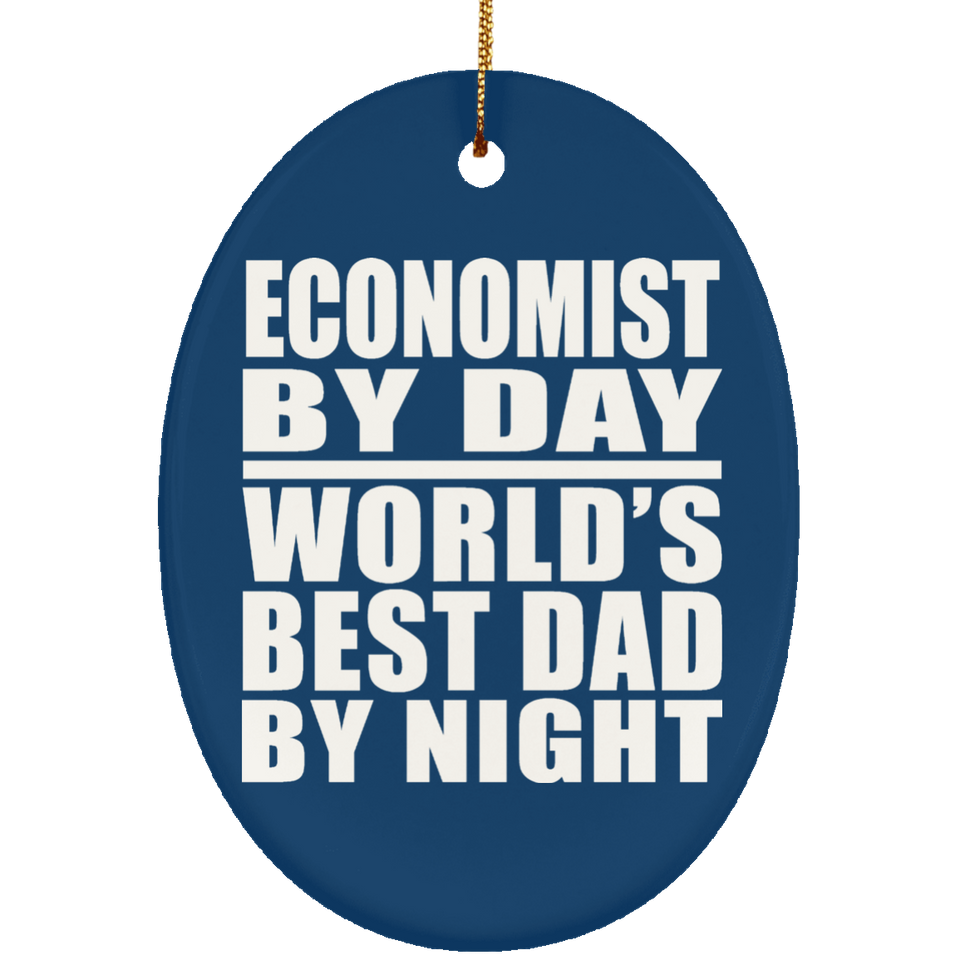 Economist By Day World's Best Dad By Night - Oval Ornament