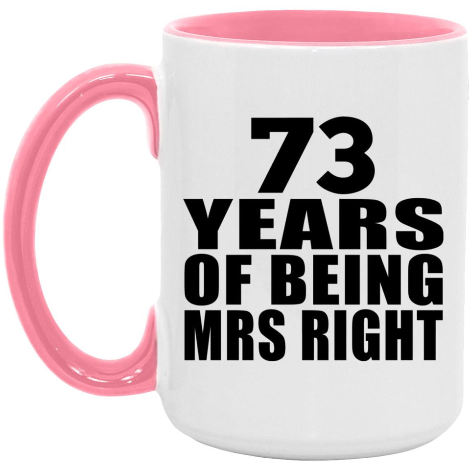73rd Anniversary 73 Years Of Being Mrs Right - 15oz Accent Mug Pink