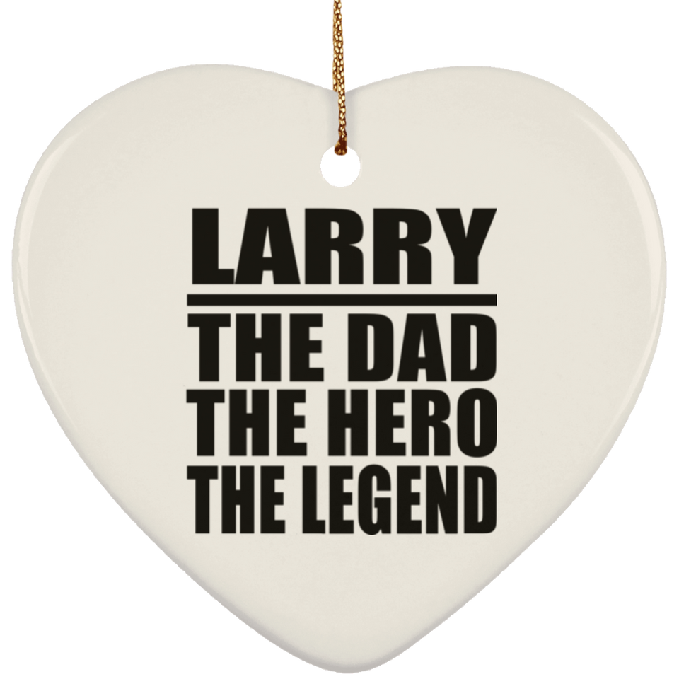 Larry The Dad The Hero The Legend - Heart Ornament