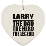 Larry The Dad The Hero The Legend - Heart Ornament