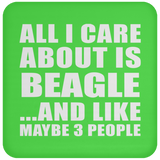 All I Care About Is Beagle - Drink Coaster