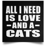 All I Need Is Love And A Cats - Poster Square