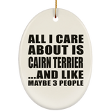 All I Care About Is Cairn Terrier - Oval Ornament