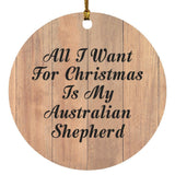 All I Want For Christmas Is My Australian Shepherd - Circle Ornament C