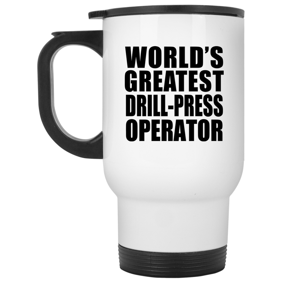 World's Greatest Drill-Press Operator - White Travel Mug