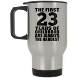 23rd Birthday First 23 Years of Childhood Are The Hardest - Silver Travel Mug