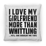 I Love My Girlfriend More Than Whittling - Throw Pillow