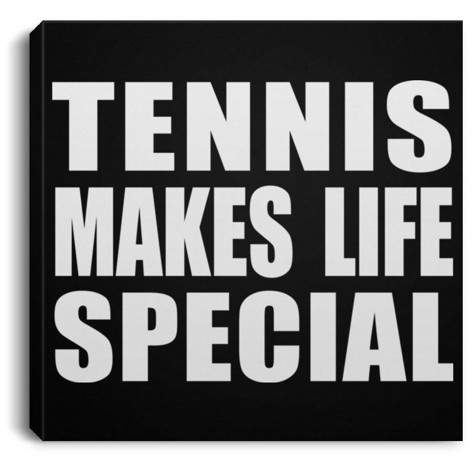 Tennis Makes Life Special - Canvas Square