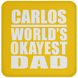 Carlos World's Okayest Dad - Drink Coaster