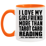 I Love My Girlfriend More Than Tarot Card Reading - 11oz Accent Mug Orange