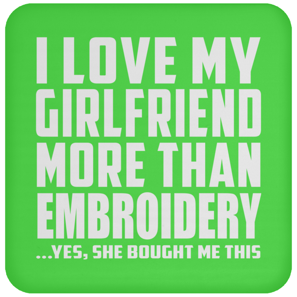 I Love My Girlfriend More Than Embroidery - Drink Coaster