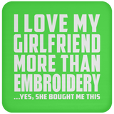 I Love My Girlfriend More Than Embroidery - Drink Coaster