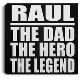 Raul The Dad The Hero The Legend - Canvas Square