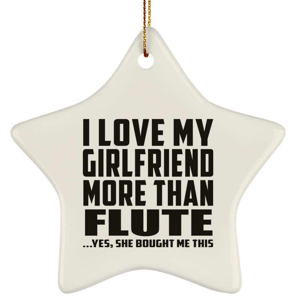 I Love My Girlfriend More Than Flute - Star Ornament
