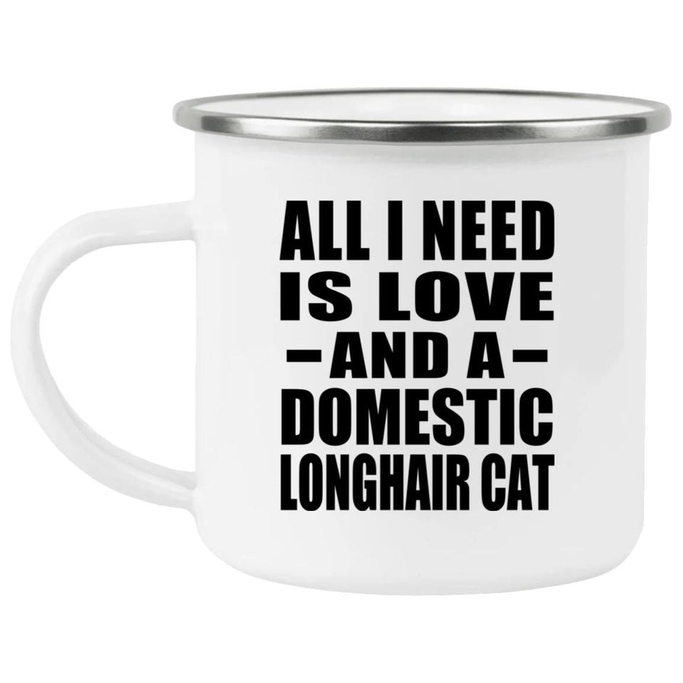 All I Need Is Love And A Domestic Longhair Cat - 12oz Camping Mug
