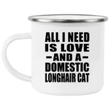 All I Need Is Love And A Domestic Longhair Cat - 12oz Camping Mug