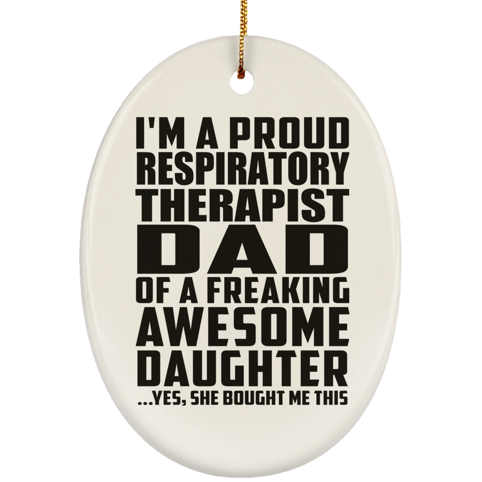 Proud Respiratory Therapist Dad Of Awesome Daughter - Oval Ornament