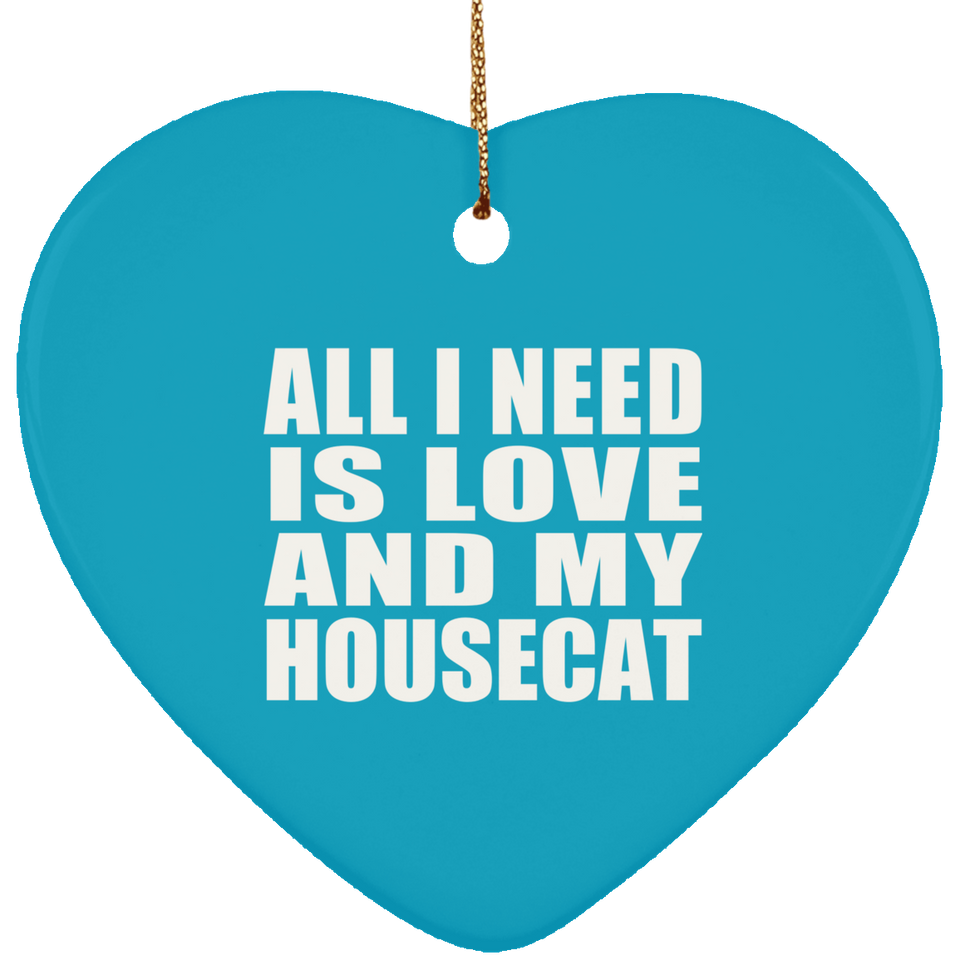 All I Need Is Love And My Housecat - Heart Ornament