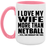 I Love My Wife More Than Netball - 15oz Accent Mug Pink